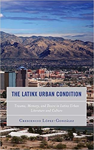تحميل The Latinx Urban Condition: Trauma, Memory, and Desire in Latinx Urban Literature and Culture