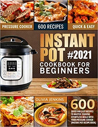 ダウンロード  Instant Pot Cookbook For Beginners: 600 Quick And Easy Recipes To Master Cooking Effortless Meals With Your Pressure Cooker (Instant Pot Recipe Book) 本