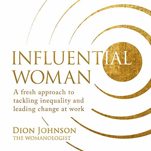 ダウンロード  Influential Woman: A Fresh Approach to Tackling Inequality and Leading Change at Work 本