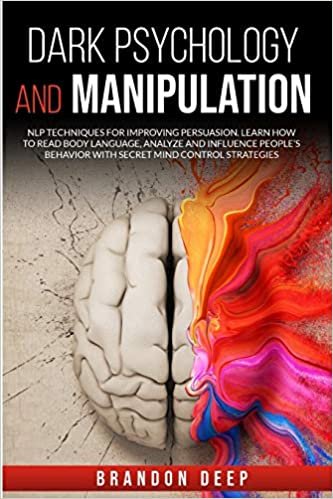 indir Dark Psychology and Manipulation: NLP Techniques for Improving Persuasion. Learn How to Read Body Language, Analyze and Influence People&#39;s Behavior with Secret Mind Control Strategies