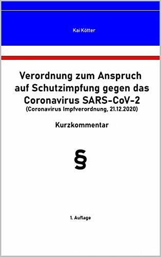 ダウンロード  VERORDNUNG ZUM ANSPRUCH AUF SCHUTZIMPFUNG GEGEN DAS CORONAVIRUS SARS-COV-2 (CORONAVIRUS-IMPFVERORDNUNG , 21.12.2020): Kurzkommentar (German Edition) 本