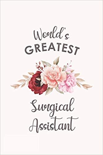 World's Greatest Surgical Assistant: Blank Lined Journal/Notebook for Surgical Assistant, Surgery practitioner Practitioner, Perfect Surgical Assistant Gifts for Women, Mother's Day and Christmas