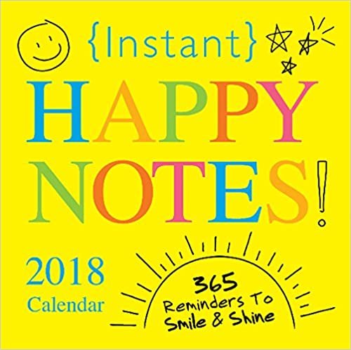 Instant Happy Notes! 2018 Calendar: 365 Reminders to Smile & Shine