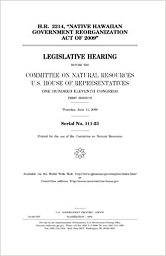 indir H.R. 2314, &quot;Native Hawaiian Government Reorganization Act of 2009&quot;  : legislative hearing before the Committee on Natural Resources, U.S. House of ... first session, Thursday, June 11, 2009.
