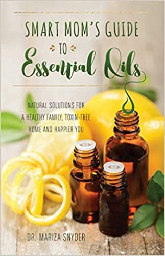 ダウンロード  Smart Mom's Guide to Essential Oils: Natural Solutions for a Healthy Family, Toxin-Free Home and Happier You 本
