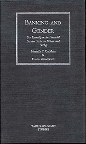Banking and Gender: Sex Equality in the Financial Services in Britain and Turkey (Tauris Academic Studies) indir
