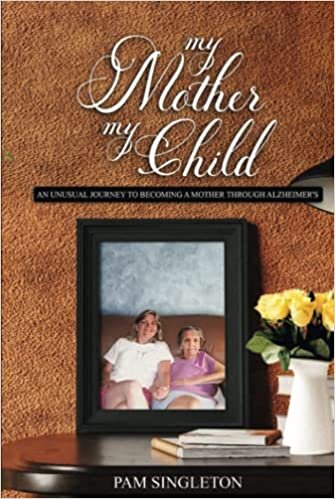 تحميل My Mother, My Child: An Unusual Journey To Becoming A Mother Through Alzheimer&#39;s