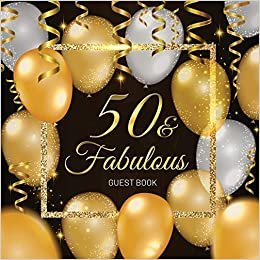 اقرأ 50 & Fabulous Guest Book: Celebration Fiftieth Birthday Party Keepsake Gift Book for Best Wishes and Messages from Family and Friends to Write in 120 Pages White Paper Glossy Cover الكتاب الاليكتروني 