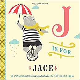 indir J is for Jace: A Personalized Alphabet Book All About You! (Personalized Children&#39;s Book)