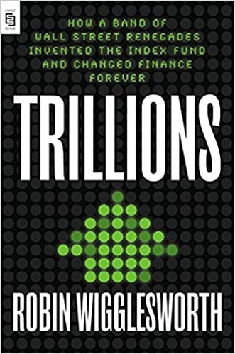 ダウンロード  Trillions: How a Band of Wall Street Renegades Invented the Index Fund and Changed Finance Forever 本