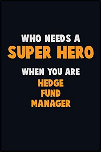 تحميل Who Need A SUPER HERO, When You Are Hedge fund manager: 6X9 Career Pride 120 pages Writing Notebooks