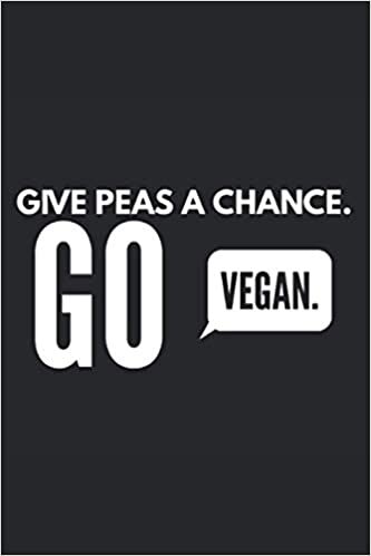 Give Peas A Chance. Go Vegan.: Lined Notebook Journal, ToDo Exercise Book, e.g. for exercise, or Diary (6" x 9") with 120 pages. indir