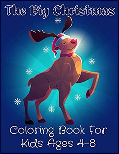 The Big Christmas Coloring Book For Kids Ages 4-8: Fun books for toddlers kids coloring books, Fun Children’s Christmas Gift or Present for Toddlers & Kids, Pages to Color Including Santa, Christmas Trees, Reindeer, Snowman & More! (age 2-4 ,age 4-8)