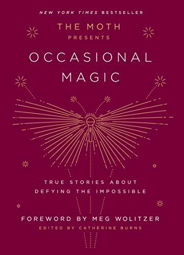 ダウンロード  The Moth Presents Occasional Magic: True Stories About Defying the Impossible (English Edition) 本