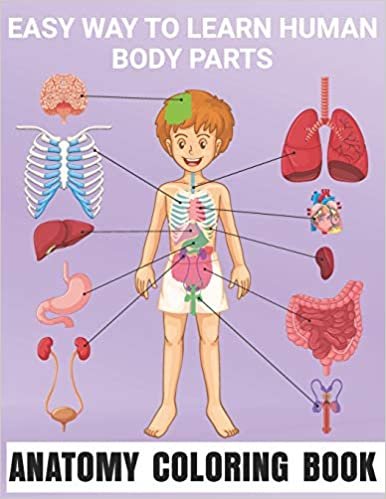 Easy Way To Learn Human Body Parts Anatomy Coloring Book: Great Way To Learning Anatomy For Kids An Entertaining and Human Body - Bones, Muscles, Blood, Nerves and How They Work Coloring Books Cover Children's Science Books