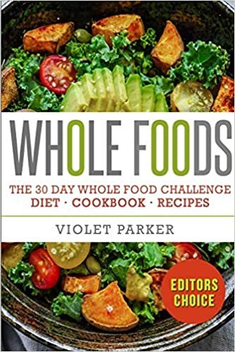 The 30 Day Whole Food Challenge: Whole Foods Diet - Whole Foods Cookbook & Whole Food Recipes