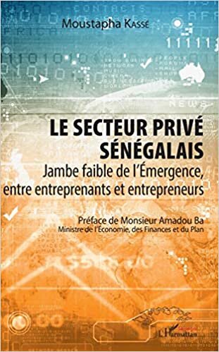 indir Le secteur privé sénégalais: Jambe faible de l&#39;Emergence, entre entreprenants et entrepreneurs