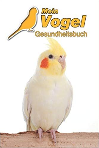 Mein Vogel Gesundheitsbuch: Nymphensittich - 109 Seiten, 15cm x 23cm ca. A5 - Notizbuch zum Ausfüllen für Tierarztbesuche & Training oder als Tagebuch etc. für Vogelbesitzer - Eintragbuch