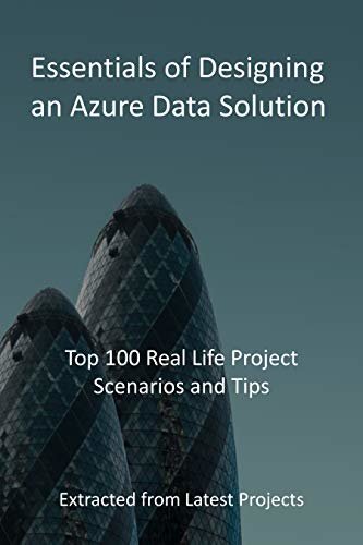 ダウンロード  Essentials of Designing an Azure Data Solution: Top 100 Real Life Project Scenarios and Tips: Extracted from Latest Projects (English Edition) 本
