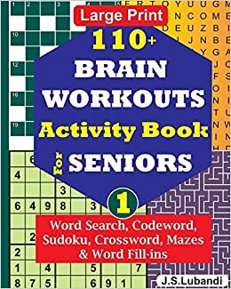 110+ BRAIN WORKOUTS Activity Book for SENIORS; Vol.1 (110+ Puzzles: Word Search, Codeword, Sudoku, Crossword, Mazes & Word Fill-ins in Large Print for Effective Brain Exercise., Band 1) indir