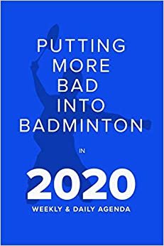 Putting More Bad Into Badminton In 2020 - Weekly And Daily Agenda: Personal Year Organizer