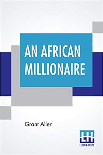 تحميل An African Millionaire: Episodes In The Life Of The Illustrious Colonel Clay