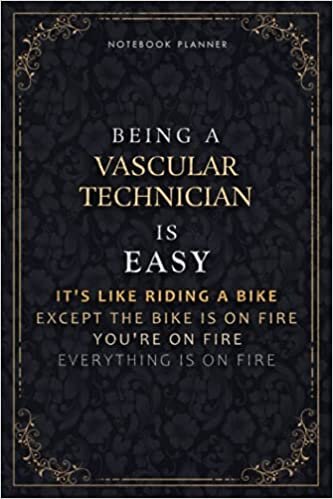 Notebook Planner Being A Vascular Technician Is Easy It's Like Riding A Bike Except The Bike Is On Fire You're On Fire Everything Is On Fire Luxury ... Organizer, Hourly, Life, Do It All, A5, P indir