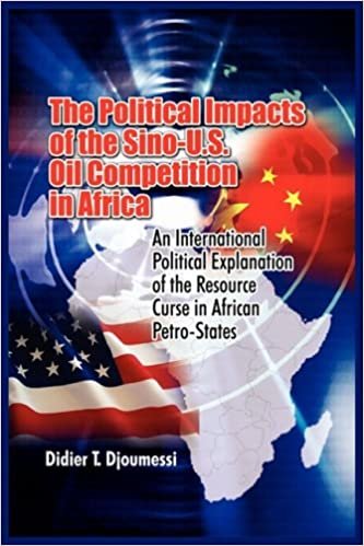 The Political Impact of the Sino-U.S. Oil Competition in Africa: An International Political Explanation of the Resource Curse in African Petro-States indir