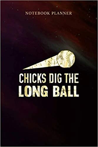 Notebook Planner Chicks Dig The Long Ball: Money, Daily, Over 100 Pages, Gym, 6x9 inch, Wedding, Simple, Pretty
