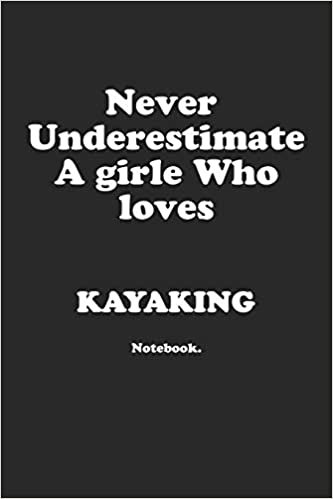 تحميل Never Underestimate A Girl Who Loves Kayaking.: Notebook