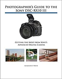 ダウンロード  Photographer's Guide to the Sony DSC-RX10 III: Getting the Most from Sony's Advanced Digital Camera (English Edition) 本