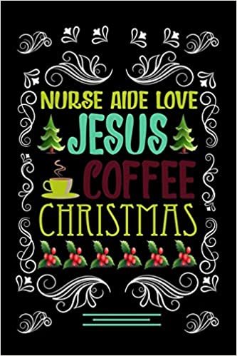 indir NURSE AIDE LOVE JESUS COFFEE CHRISTMAS Blank Line journal: Christmas Coffee journal &amp; notebook |   Diary / Christmas &amp; Coffee Lover Gift | Gift for NURSE AIDE |