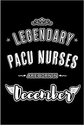 Legendary PACU Nurses are born in December: Blank Lined profession Journal Notebooks Diary as Appreciation, Birthday, Welcome, Farewell, Thank You, ... & friends. Alternative to B-day present Card indir