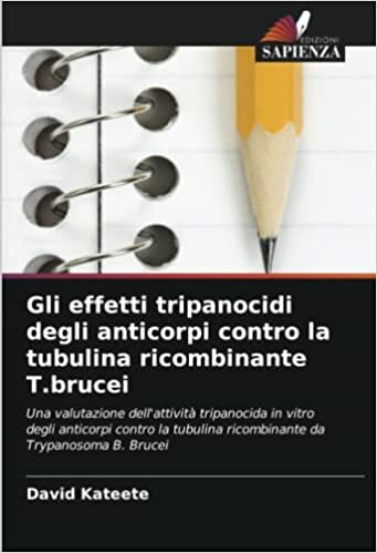 تحميل Gli effetti tripanocidi degli anticorpi contro la tubulina ricombinante T.brucei: Una valutazione dell&#39;attività tripanocida in vitro degli anticorpi ... ricombinante da Trypanosoma B. Brucei
