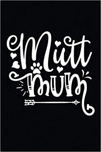 ダウンロード  Mutt Mum: Funny & Gag Coworker & Dog Lover Gift & Birthday Appreciation Notebook & Blank Lined Journal Perfect Christmas Present For Men & Women 本
