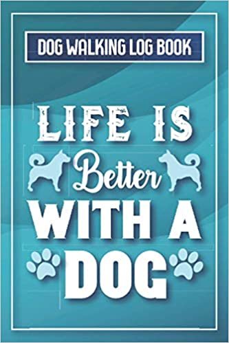 Life Is Better with A Dog: Dog Walking Log Book, Daily Pet Planner, Dog Training Grooming Journal, Size 6" x 9", 119 pages ダウンロード