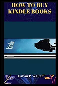 HOW TO BUY KINDLE BOOKS: A Simple Guide on How to Buy Kindle Books as a Gift for Others, On Your iPad, iPhone, Computer or Mobile Device, Kindle Fire from the Amazon Website for Beginners and Seniors