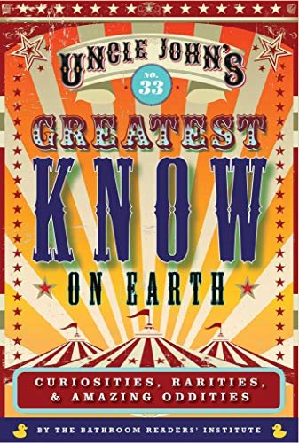 Uncle John's Greatest Know on Earth Bathroom Reader: Curiosities, Rarities & Amazing Oddities (Uncle John's Bathroom Reader Annual Book 33) (English Edition) ダウンロード
