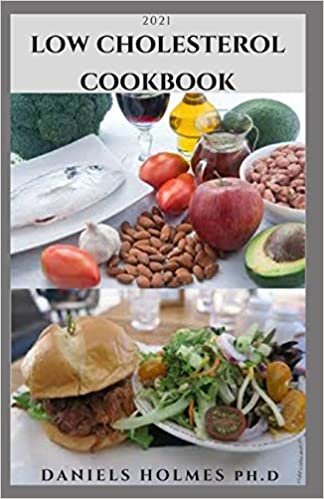 2021 LOW CHOLESTEROL COOKBOOK: Simple & Delicious Recipes To Lower Your Body Cholesterol,Improve Heart Health And General Wellness indir