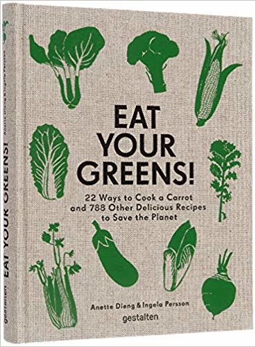 Eat Your Greens!: 22 Ways to Cook a Carrot and 788 Other Delicious Recipes to Save the Planet اقرأ