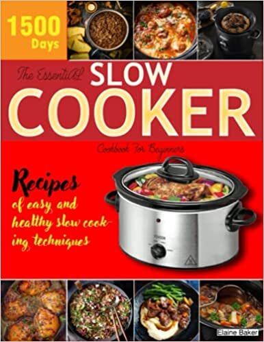 Slow Cooker Cookbook: 1500+ Days of Easy-to-Make and Tasty Recipes to Enjoy with Your Family and Friends | Healthy and Homemade Recipes for Beginners and Advanced Users