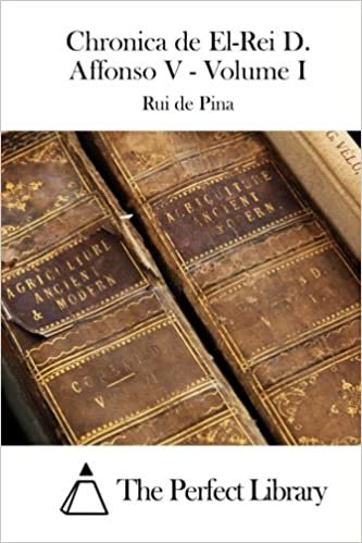 Chronica de El-Rei D. Affonso V - Volume I: 1 (Perfect Library) indir