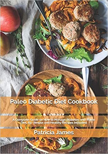 Paleo Diabetic Diet Cookbook: A Complete Guide on How to Manage Diabetes with Paleo Diet, 65+ Simple and Healthy Recipes Included indir