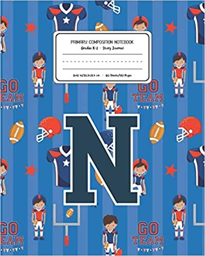 Primary Composition Notebook Grades K-2 Story Journal N: Football Pattern Primary Composition Book Letter N Personalized Lined Draw and Write ... Exercise Book for Kids Back to School Presch indir