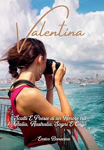 ダウンロード  Valentina: Scatti e Poesie di un Amore tra Italia, Australia, Sogni e Caffè (Italian Edition) 本