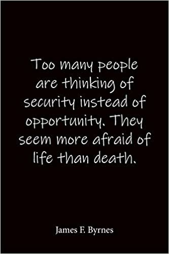 Too many people are thinking of security instead of opportunity. They seem more afraid of life than death. James F. Byrnes: Quote Notebook - Lined Notebook -Lined Journal - Blank Notebook indir