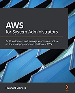 ダウンロード  AWS for System Administrators: Build, automate, and manage your infrastructure on the most popular cloud platform – AWS (English Edition) 本