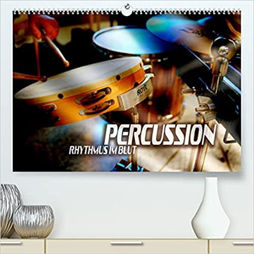 Percussion - Rhythmus im Blut (Premium, hochwertiger DIN A2 Wandkalender 2022, Kunstdruck in Hochglanz): Atmosphaerische Bilder verschiedener Rhythmus-, Effekt- und Schlaginstrumente (Monatskalender, 14 Seiten )