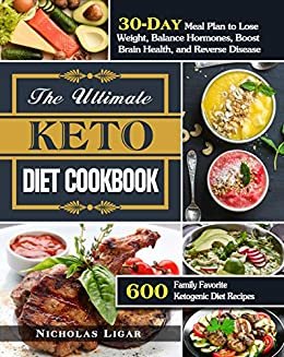 The Ultimate Keto Diet Cookbook: 600 Family Favorite Ketogenic Diet Recipes with A 30-Day Meal Plan to Lose Weight, Balance Hormones, Boost Brain Health, and Reverse Disease (English Edition)