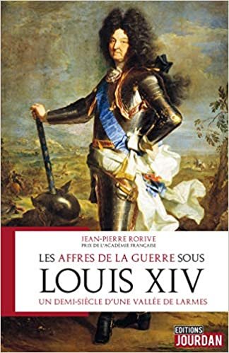 Les affres de la guerre sous Louis XIV - Un demi-siècle d'une vallée de larmes indir